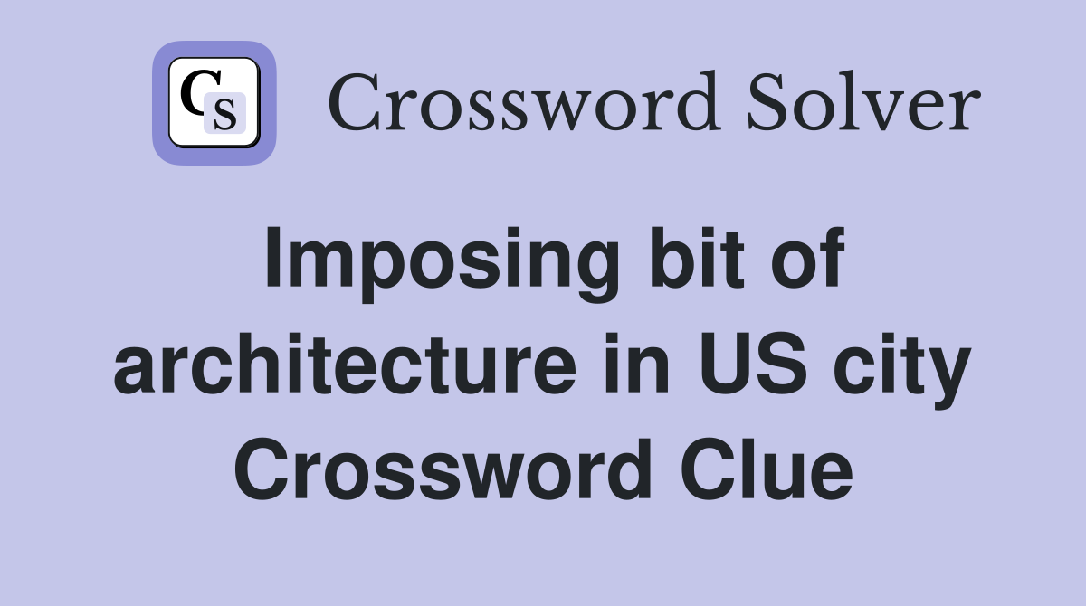 Imposing bit of architecture in US city Crossword Clue