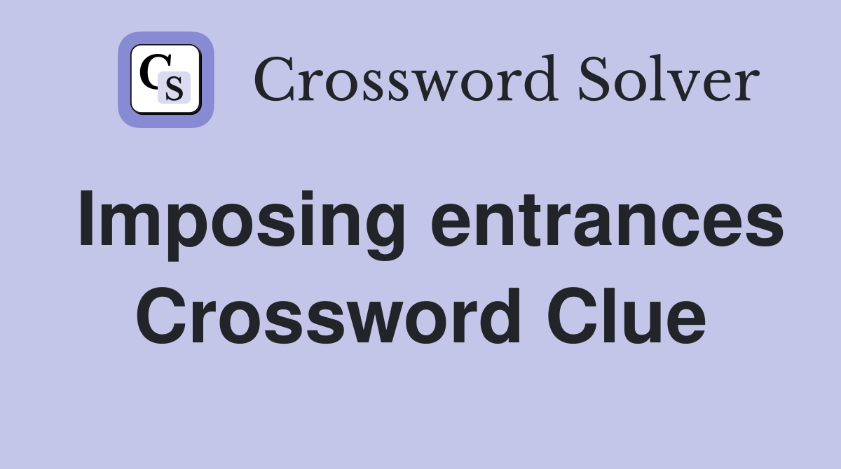 Imposing entrances Crossword Clue