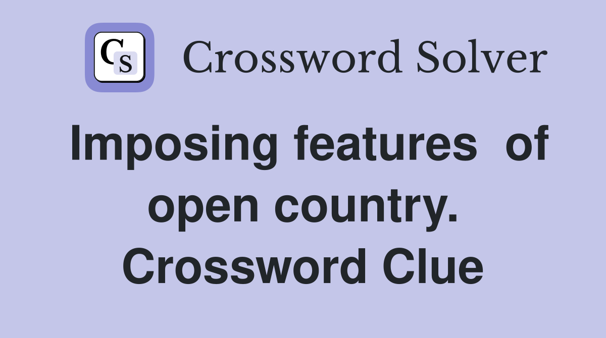 Imposing features  of open country. Crossword Clue