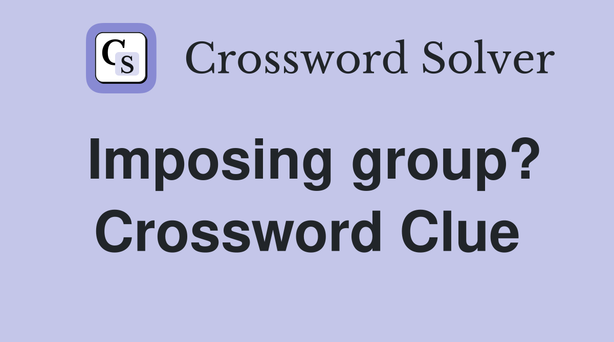 Imposing group? Crossword Clue