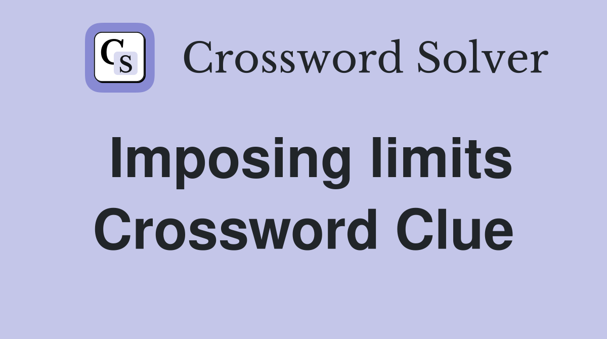 Imposing limits Crossword Clue