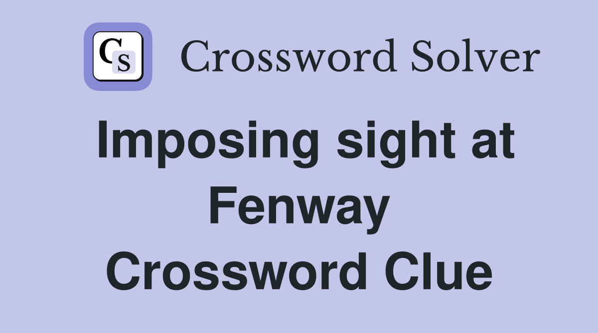 Imposing sight at Fenway Crossword Clue