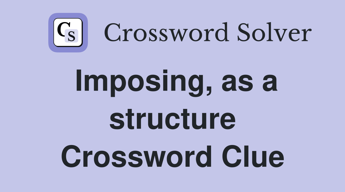Imposing, as a structure Crossword Clue