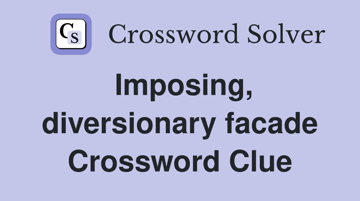 Imposing, diversionary facade Crossword Clue