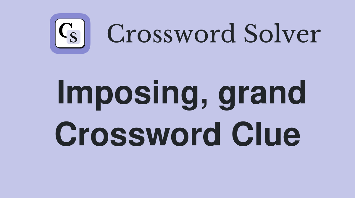 Imposing, grand Crossword Clue