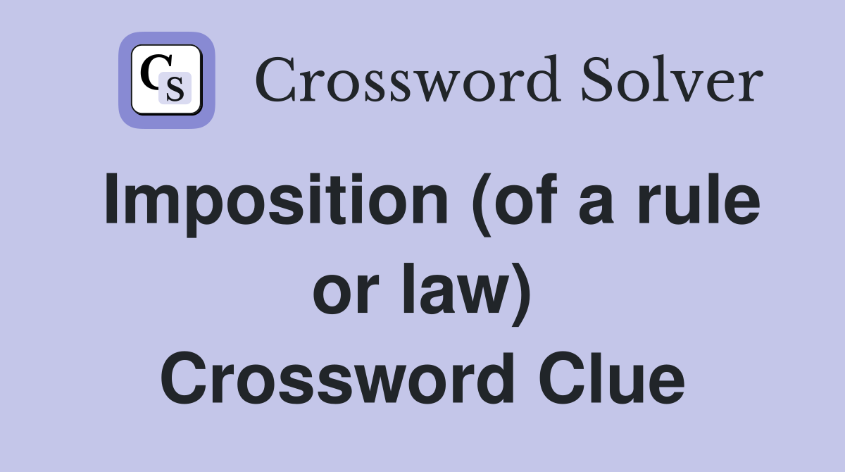 Imposition (of a rule or law) Crossword Clue