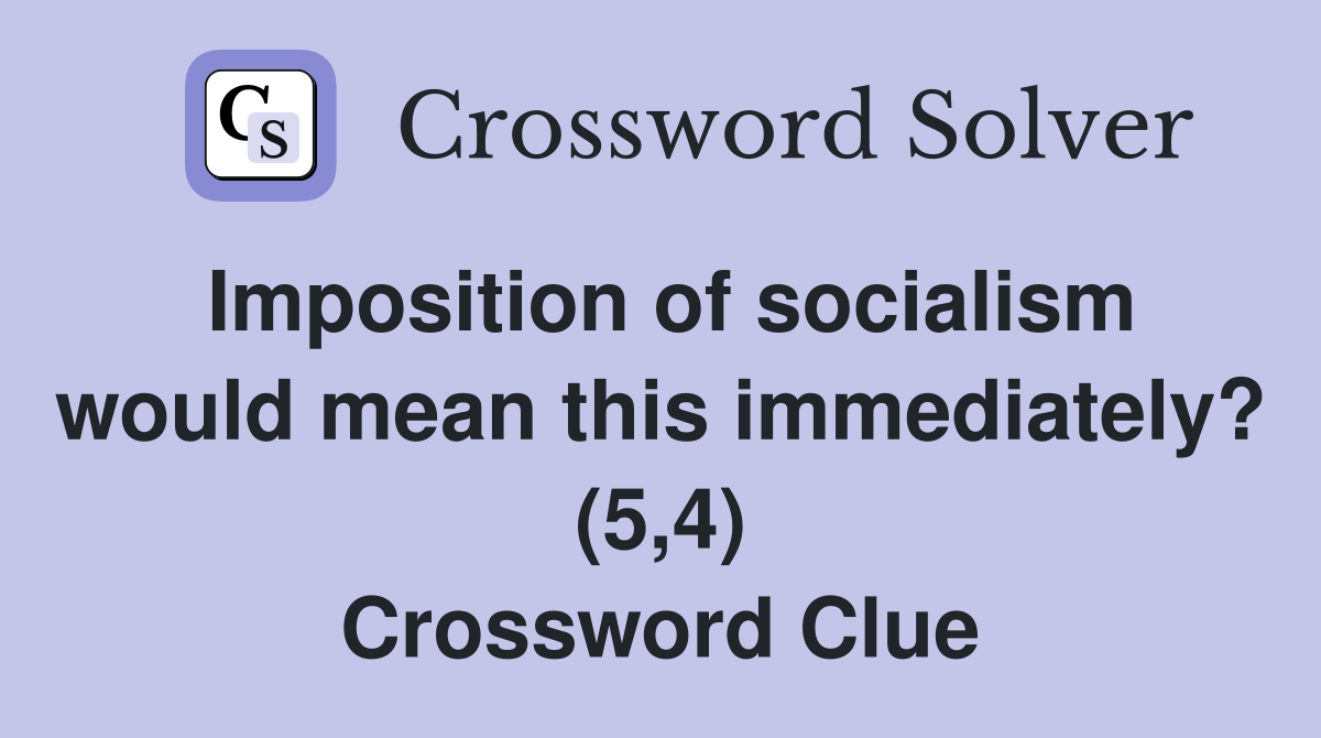 Imposition of socialism would mean this immediately? (5,4) Crossword Clue