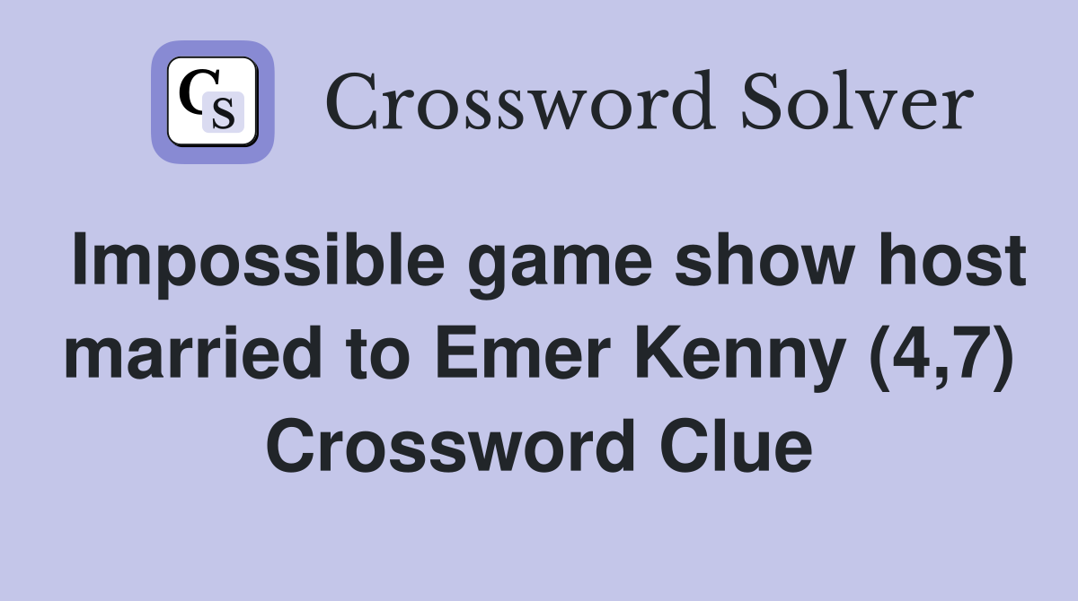 Impossible game show host married to Emer Kenny (4,7) Crossword Clue