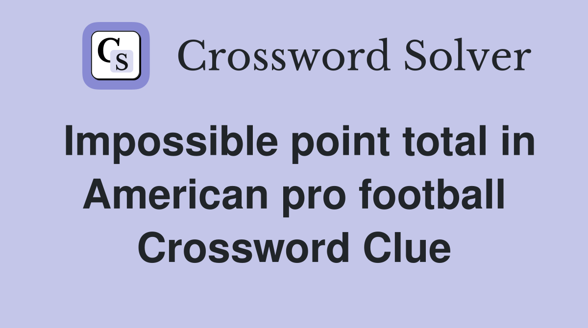 Impossible point total in American pro football Crossword Clue