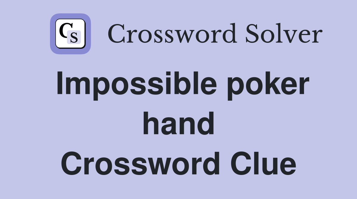 Impossible poker hand Crossword Clue