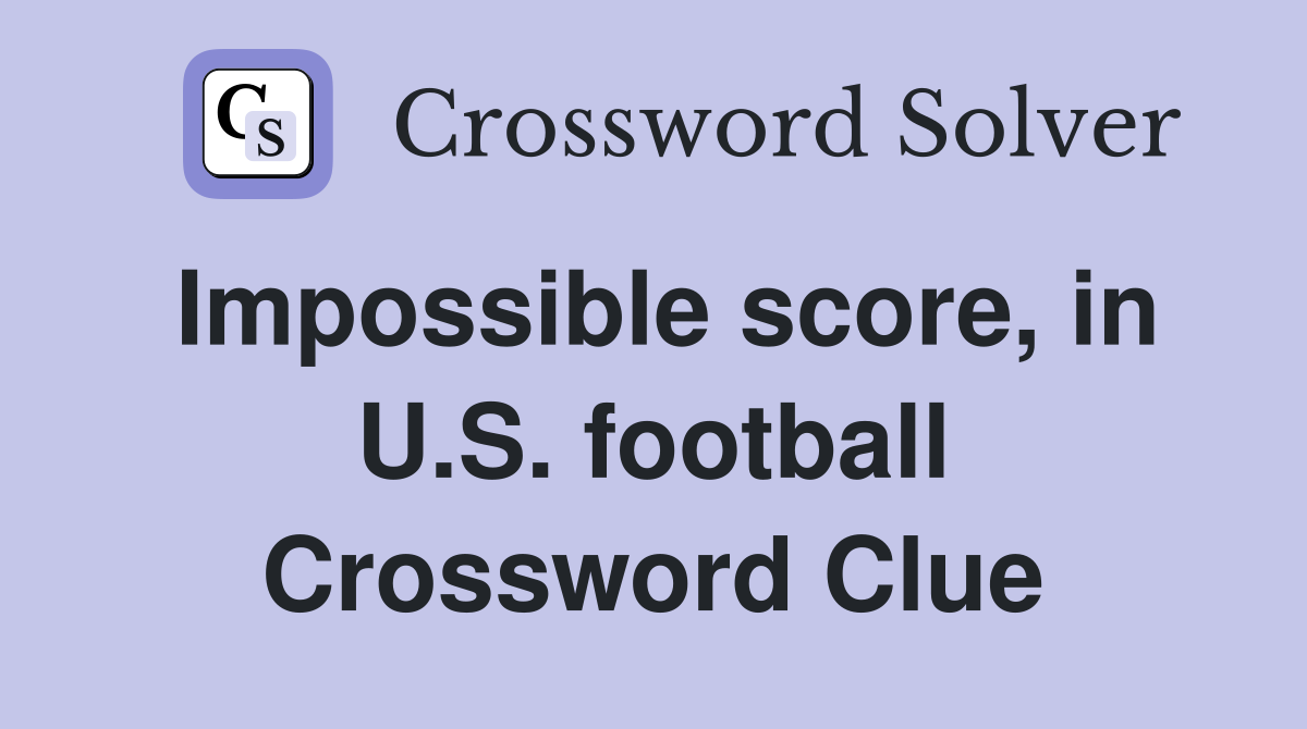 Impossible score, in U.S. football Crossword Clue