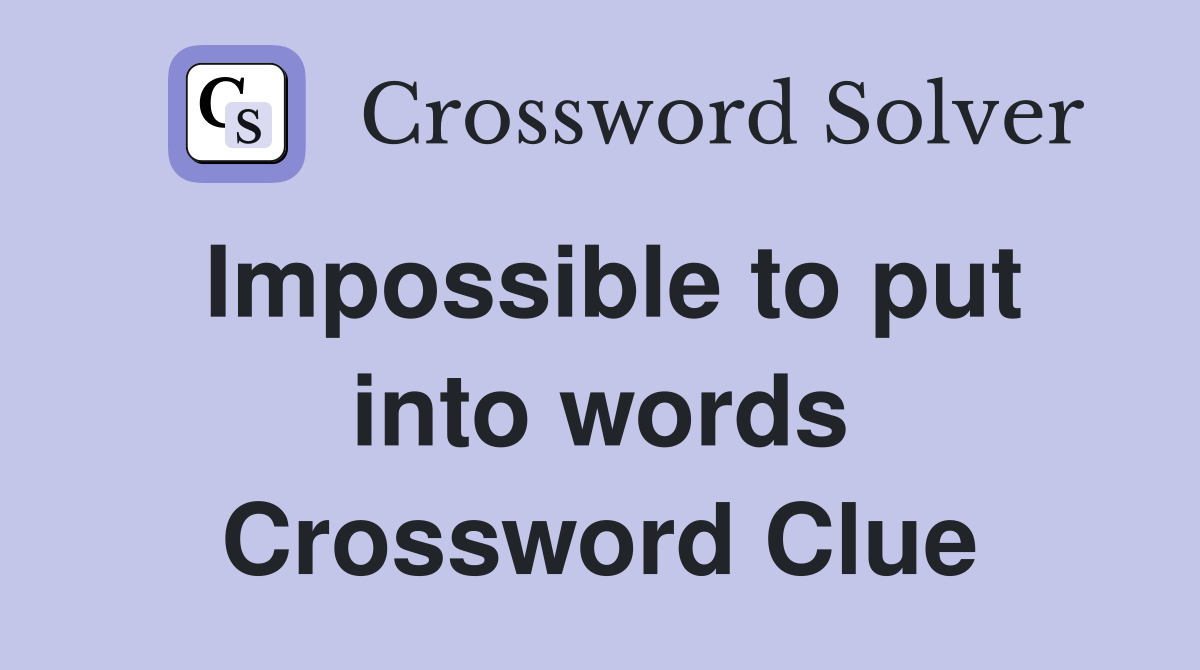Impossible to put into words Crossword Clue