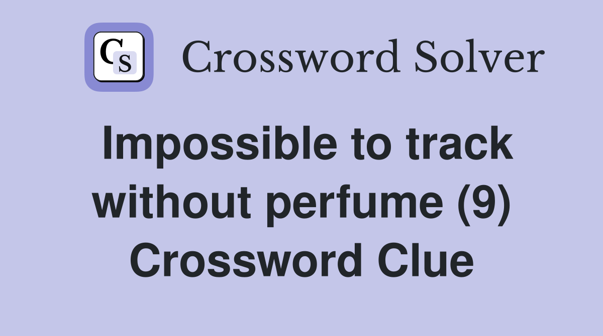 Impossible to track without perfume (9) Crossword Clue