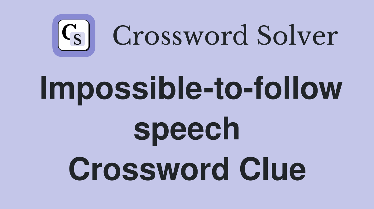 Impossible-to-follow speech Crossword Clue