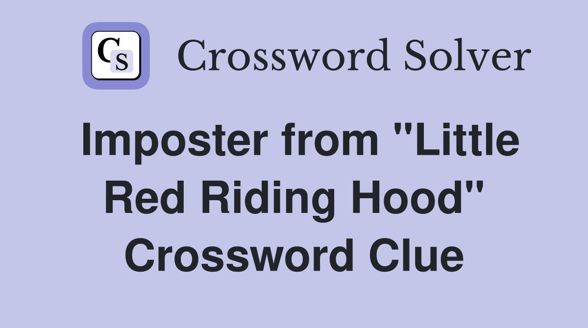 Imposter from "Little Red Riding Hood" Crossword Clue