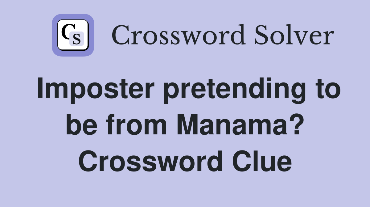 Imposter pretending to be from Manama? Crossword Clue