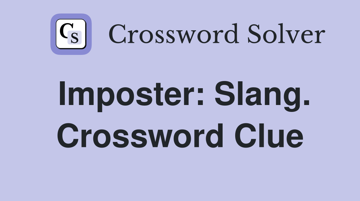 Imposter: Slang. Crossword Clue