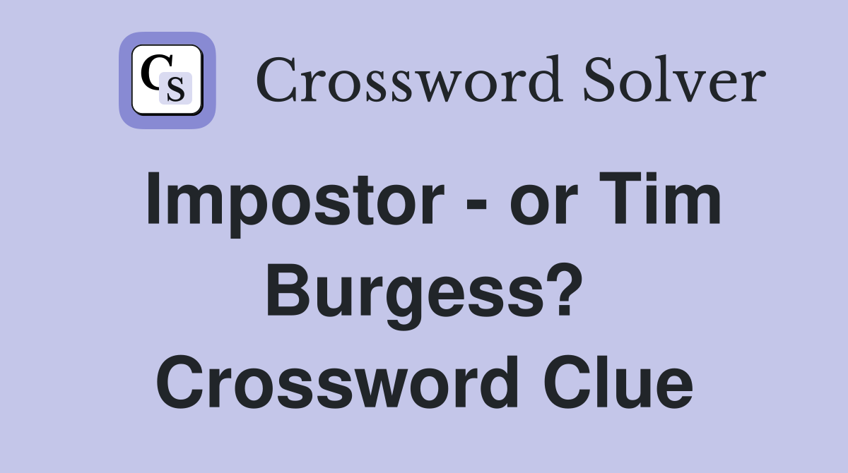 Impostor - or Tim Burgess? Crossword Clue