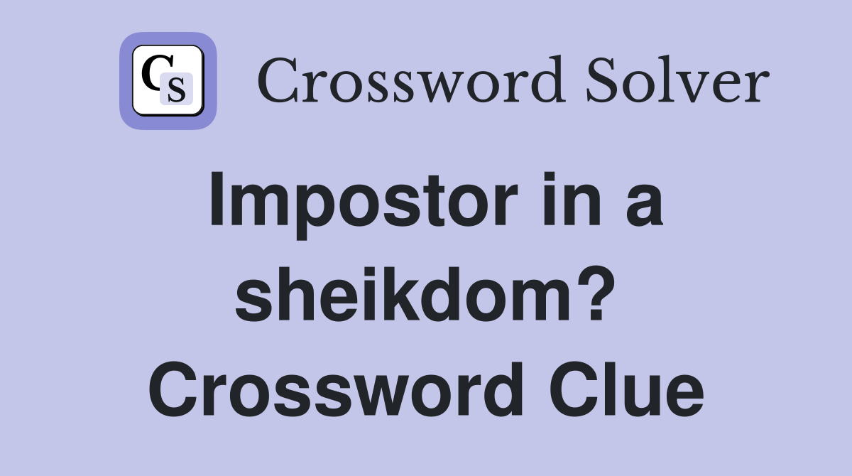 Impostor in a sheikdom? Crossword Clue