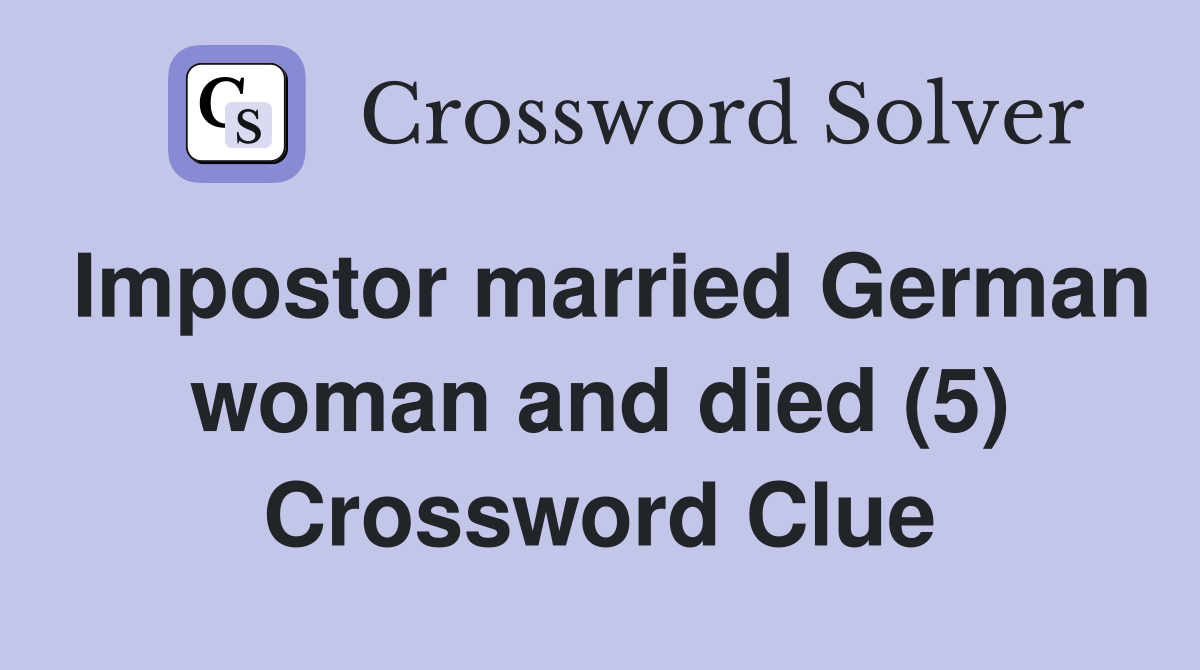 Impostor married German woman and died (5) Crossword Clue