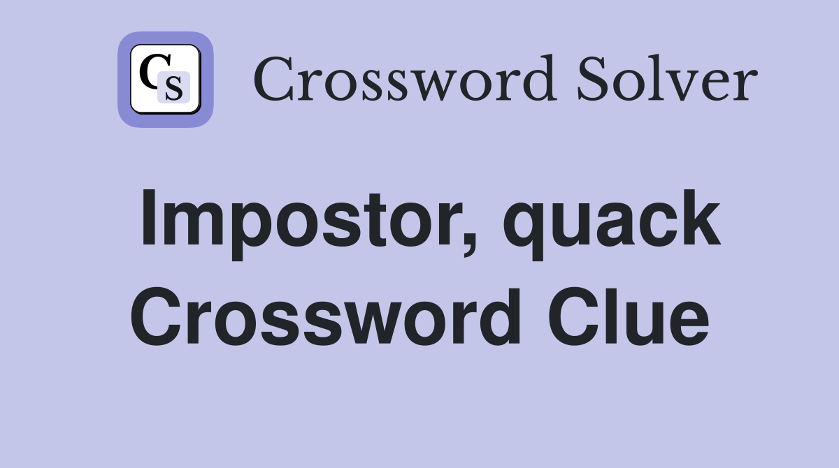 Impostor, quack Crossword Clue