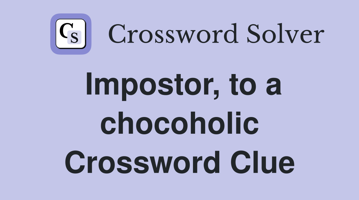 Impostor, to a chocoholic Crossword Clue