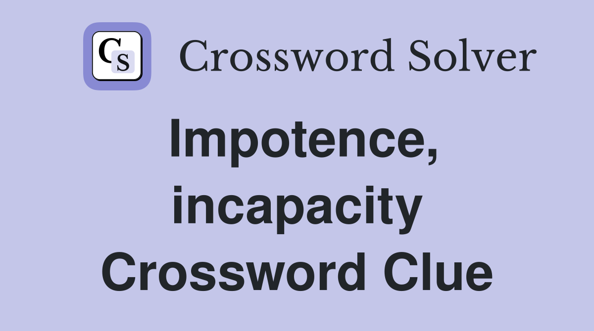 Impotence, incapacity Crossword Clue