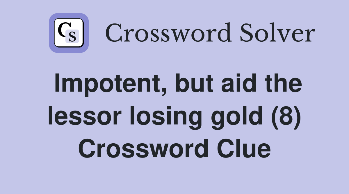 Impotent, but aid the lessor losing gold (8) Crossword Clue