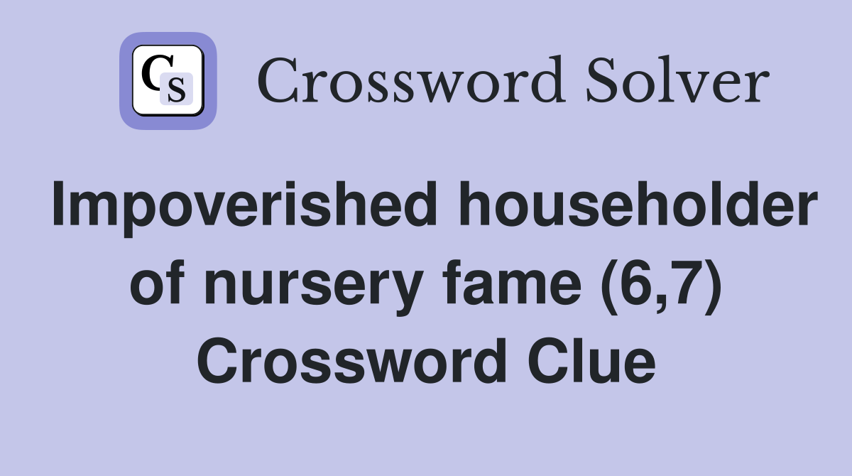 Impoverished householder of nursery fame (6,7) Crossword Clue