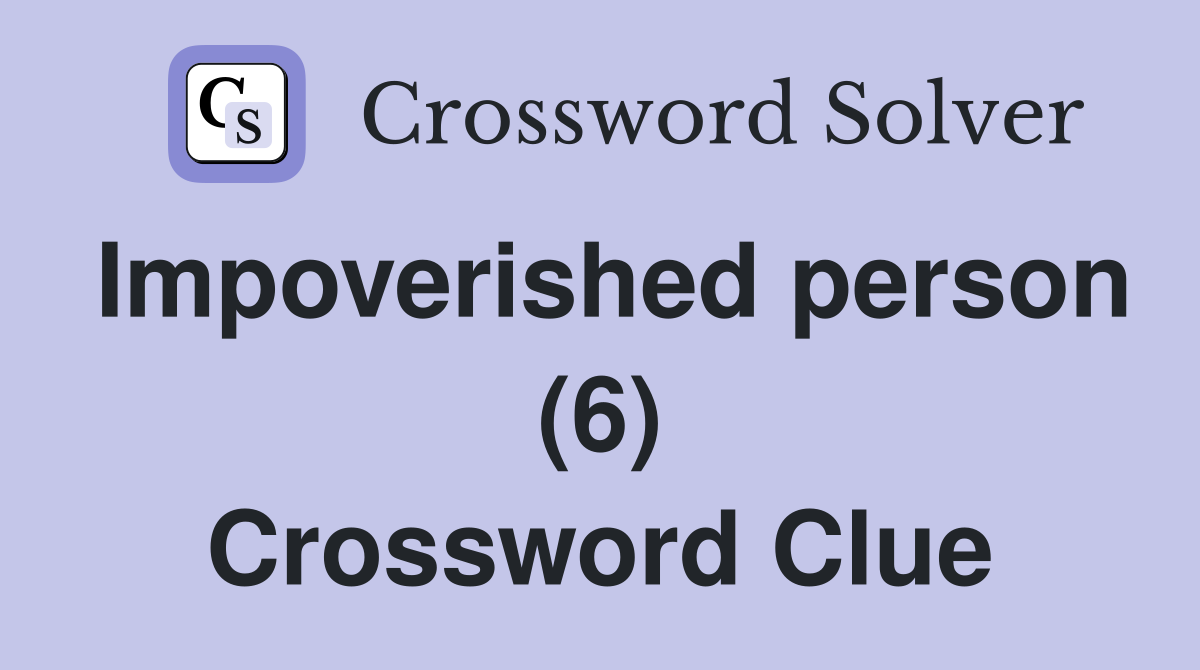 Impoverished person (6) Crossword Clue