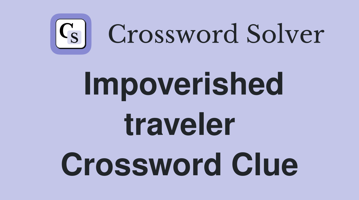 Impoverished traveler Crossword Clue