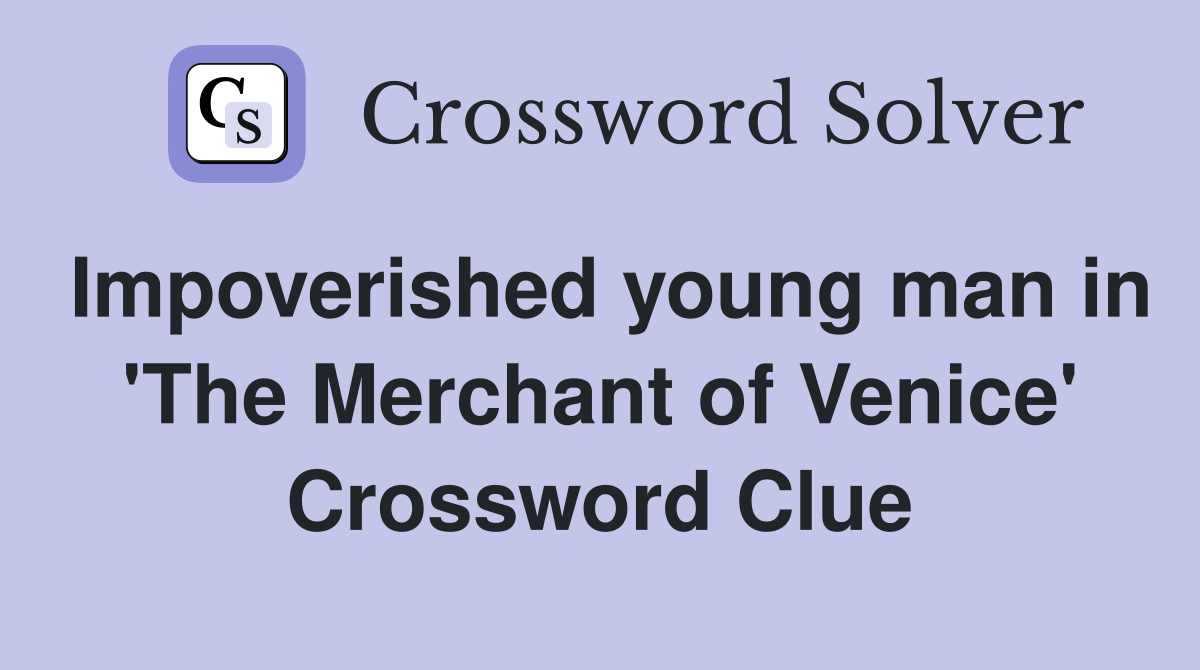 Impoverished young man in 'The Merchant of Venice' Crossword Clue