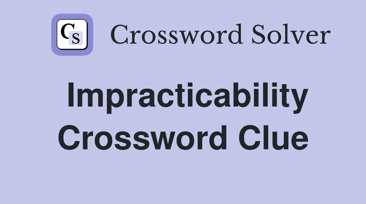 Impracticability Crossword Clue