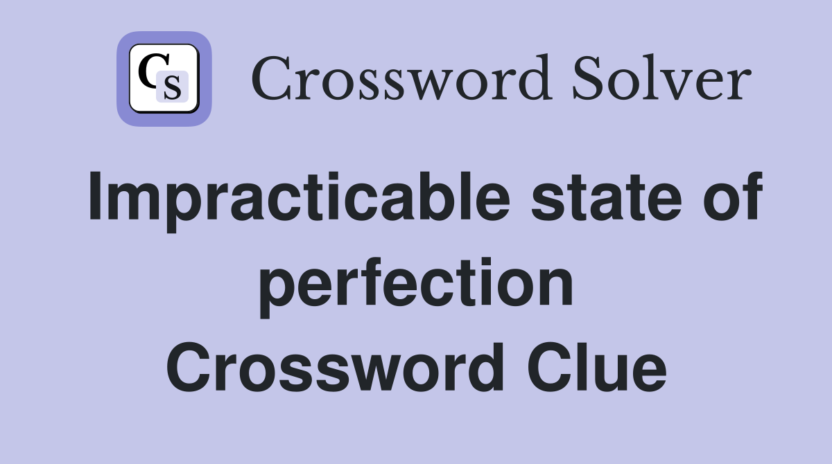 Impracticable state of perfection Crossword Clue