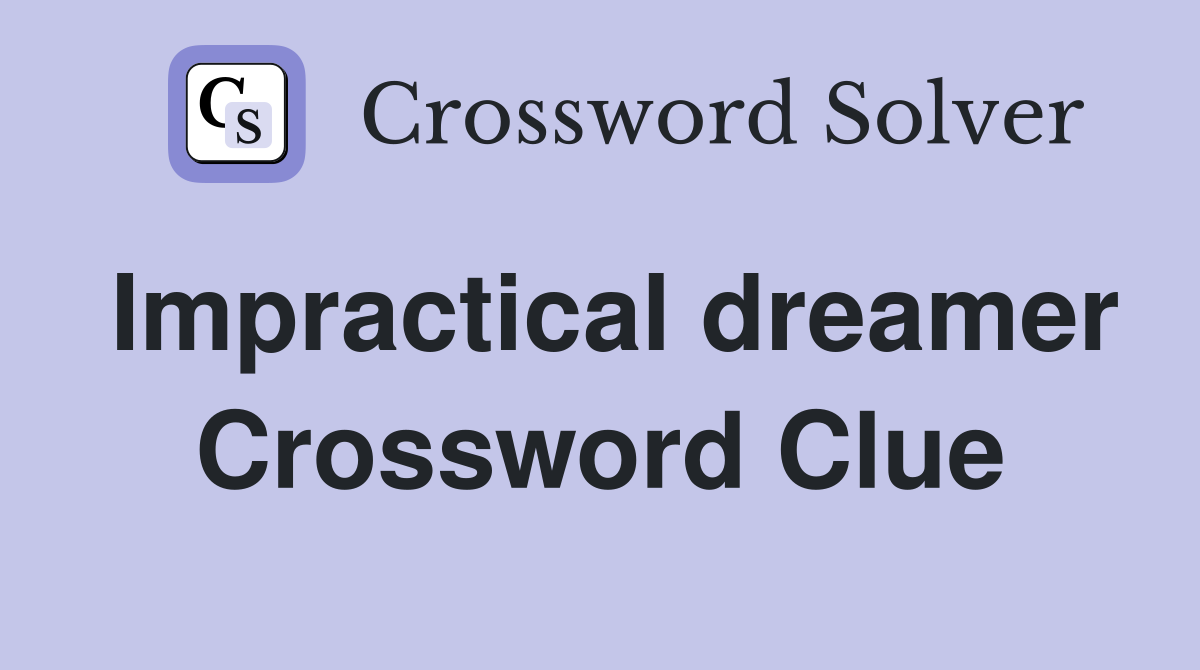 Impractical dreamer Crossword Clue