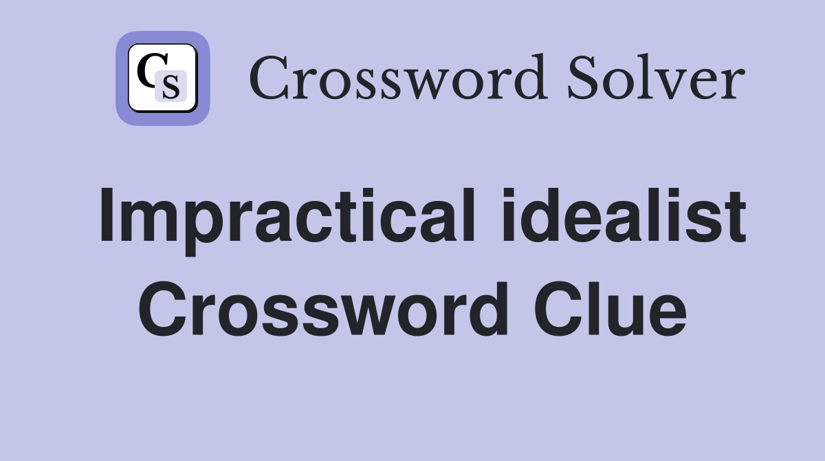 Impractical idealist Crossword Clue