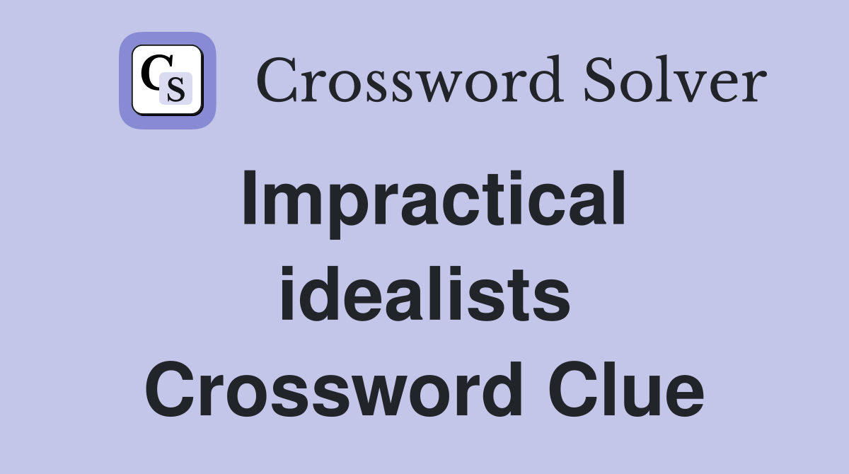 Impractical idealists Crossword Clue