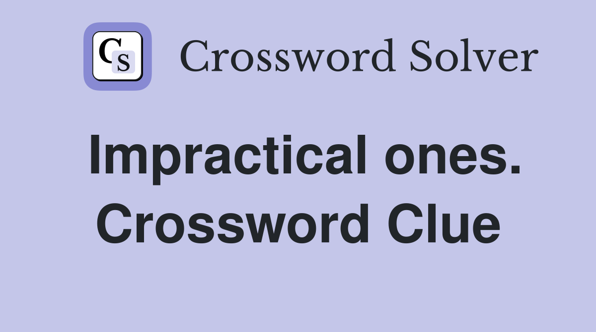 Impractical ones. Crossword Clue