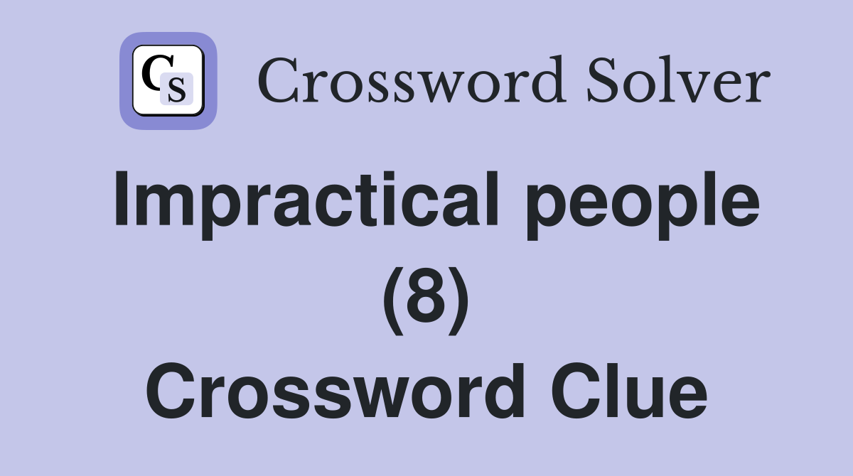 Impractical people (8) Crossword Clue