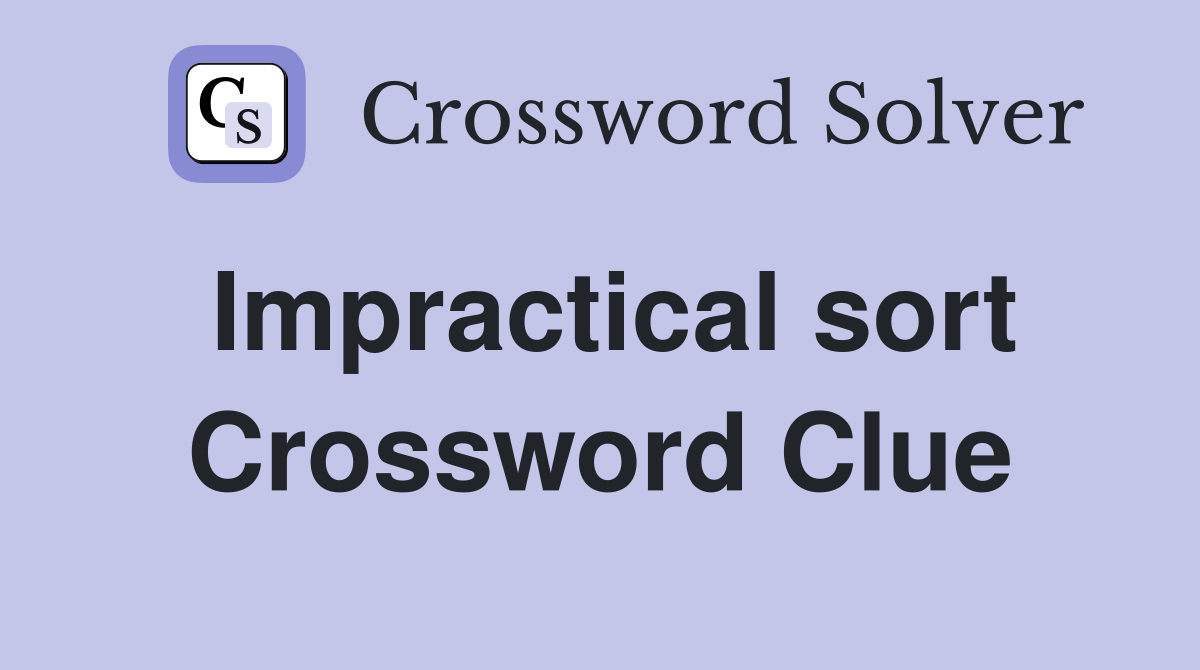 Impractical sort Crossword Clue