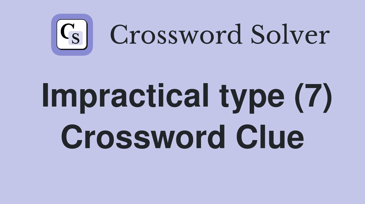 Impractical type (7) Crossword Clue