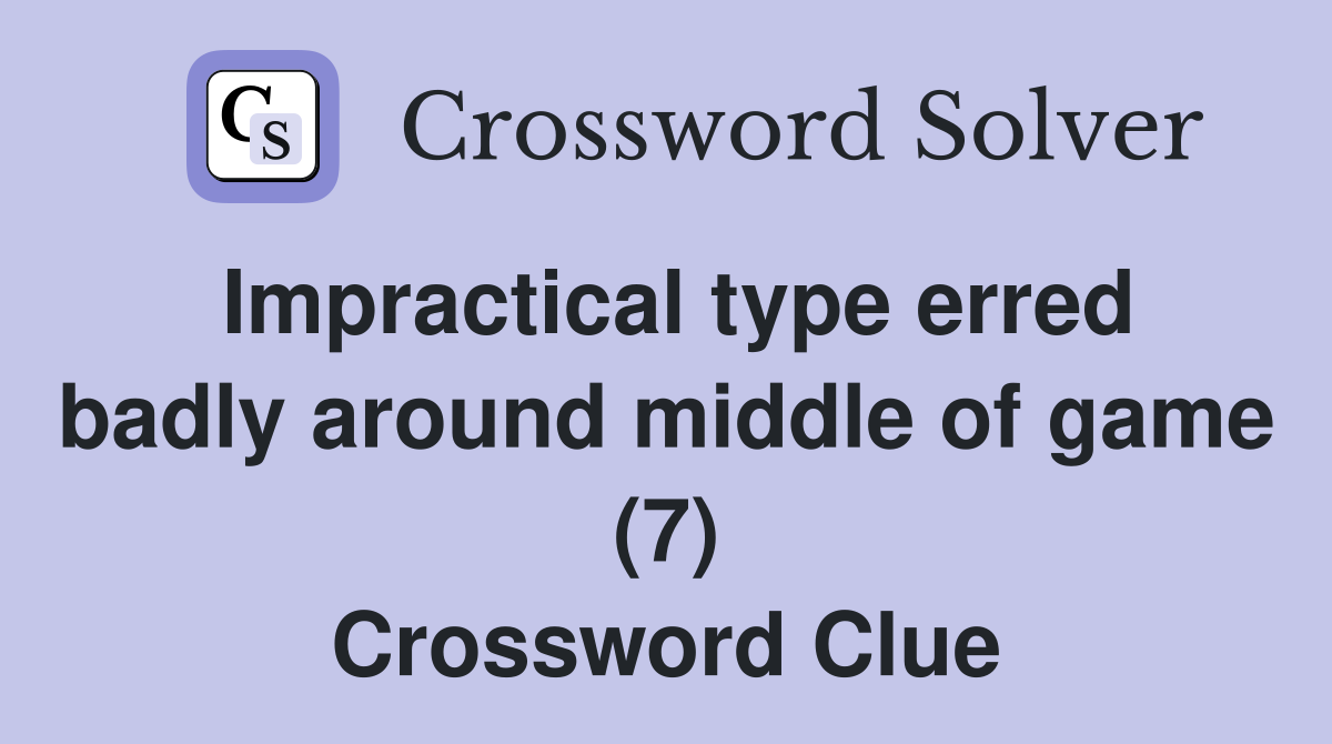 Impractical type erred badly around middle of game (7) Crossword Clue