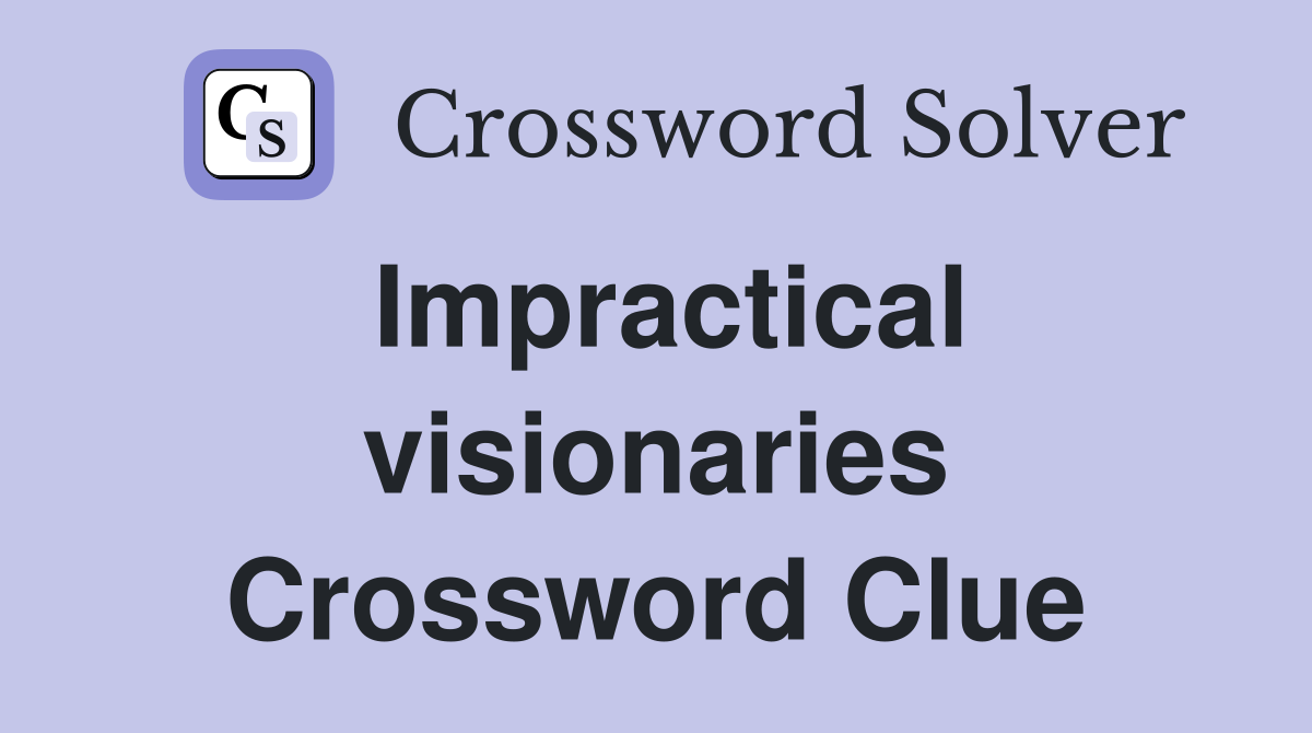 Impractical visionaries Crossword Clue