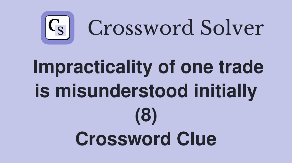 Impracticality of one trade is misunderstood initially (8) Crossword Clue