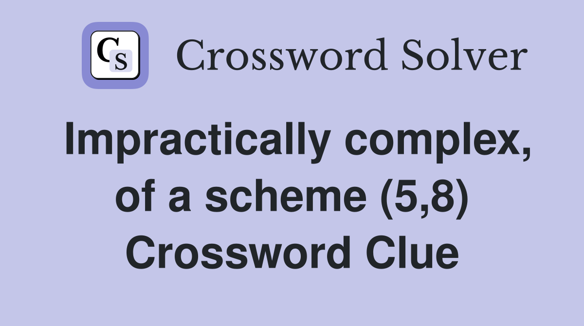 Impractically complex, of a scheme (5,8) Crossword Clue