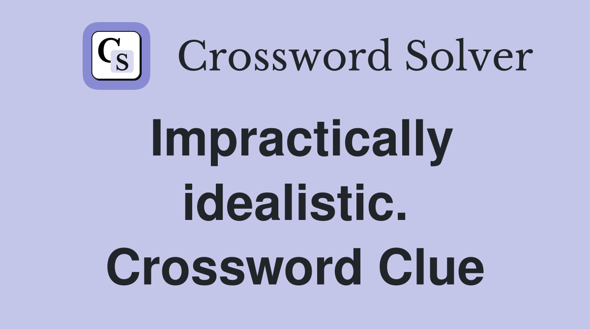 Impractically idealistic. Crossword Clue