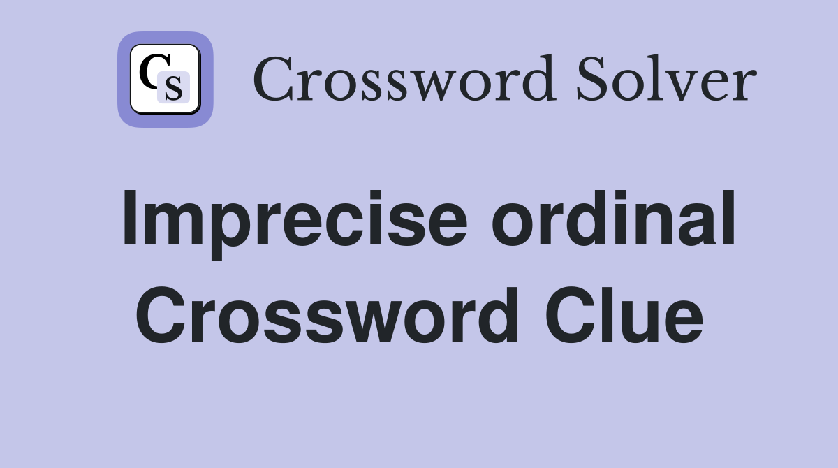 Imprecise ordinal Crossword Clue