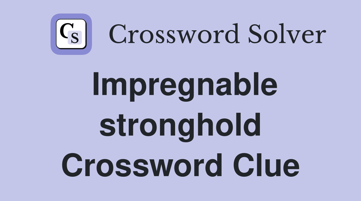 Impregnable stronghold Crossword Clue