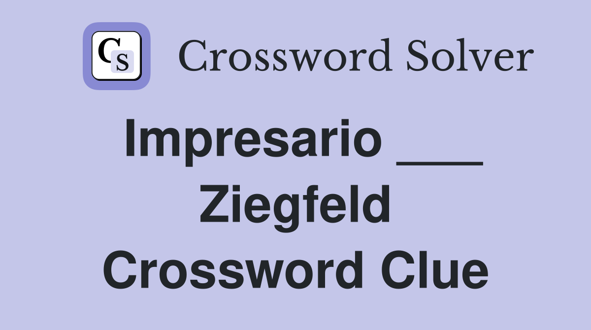 Impresario ___ Ziegfeld Crossword Clue