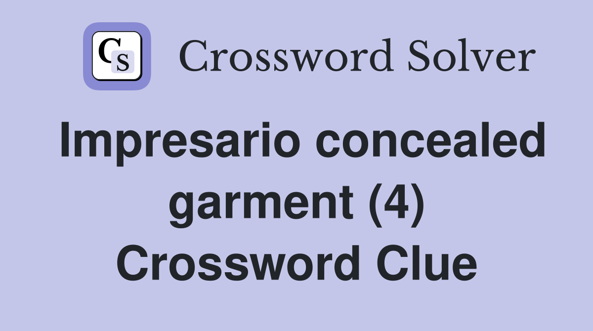 Impresario concealed garment (4) Crossword Clue